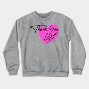 Thanks You Mom - HAPPY MOTHER'S DAY Crewneck Sweatshirt